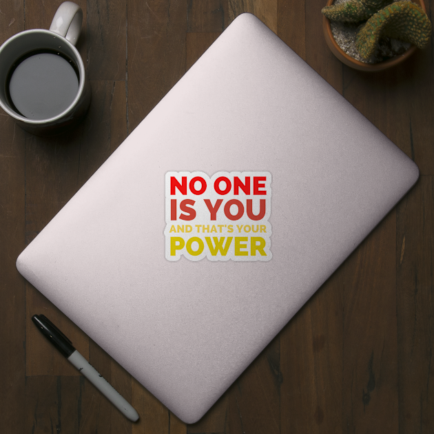 No One Is You And That's Your Power by Famgift